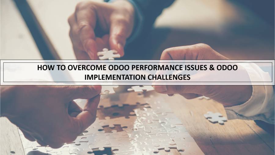 How To Overcome Odoo Performance Issues & Odoo Implementation Challenges