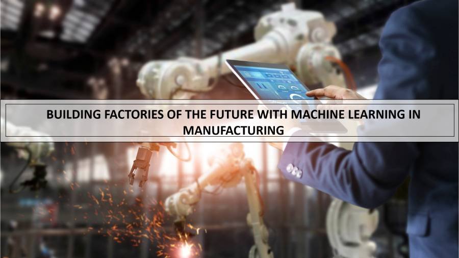 Building factories of the future with Machine Learning in manufacturing