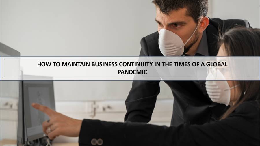 How to maintain business continuity in the times of a global pandemic